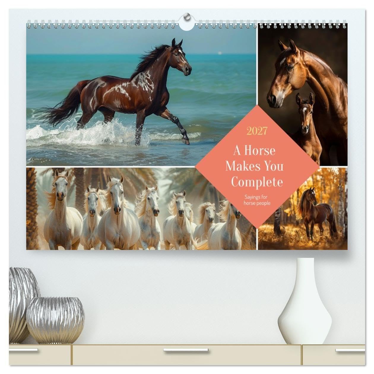 A Horse Makes You Complete (High Quality Premium Wall Calendar 2027 DIN A2 landscape),CALVENDO 12 Month Wall Calendar: Wise words, beguiling images for horse lovers and riders