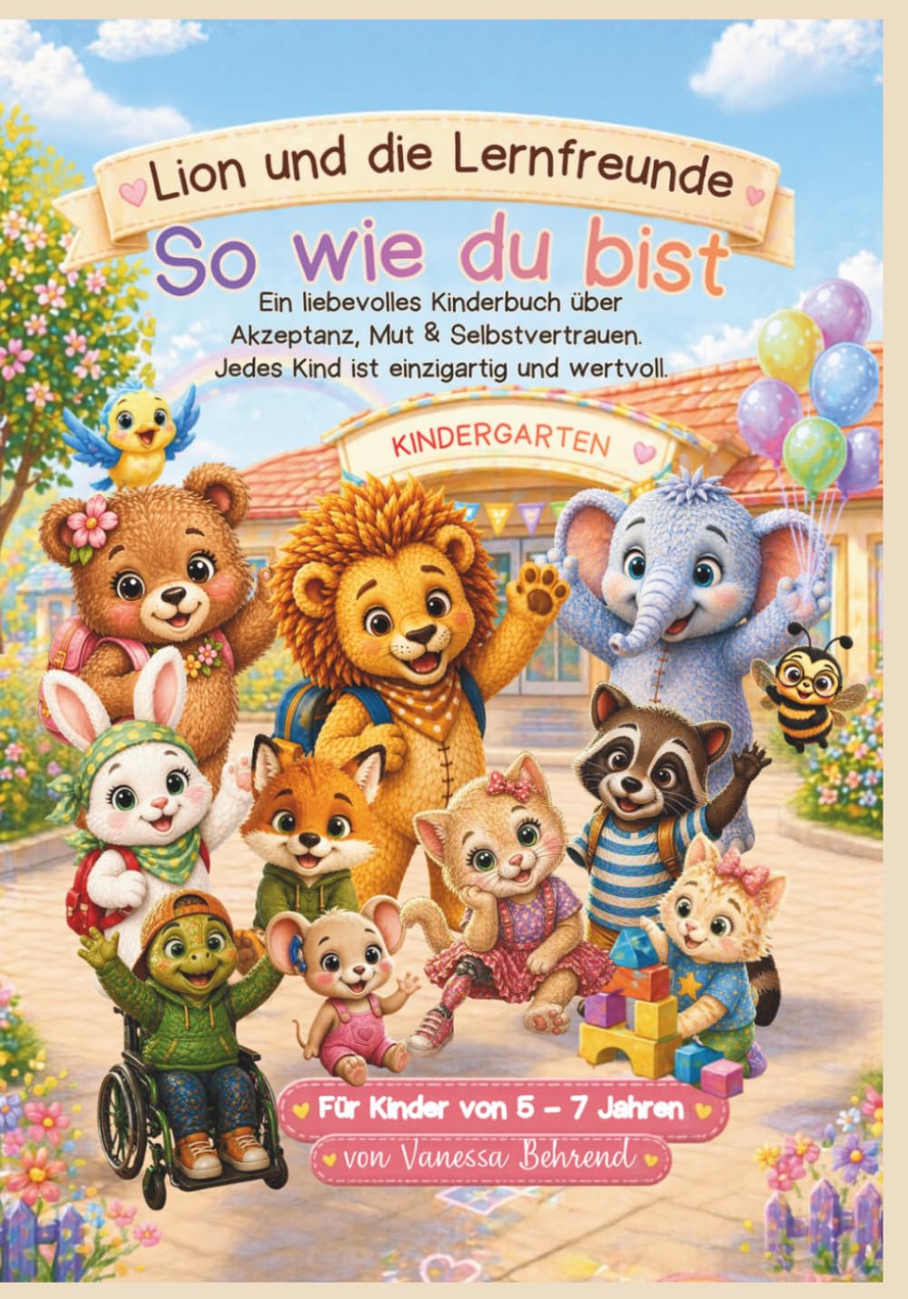 Lion und die Lernfreunde - So wie du bist: Ein besonderes Kinderbuch mit einer liebevollen Vorlesegeschichte über Anderssein, Zusammenhalt, Selbstvertrauen, Stärke und Mut man selbst zu sein.