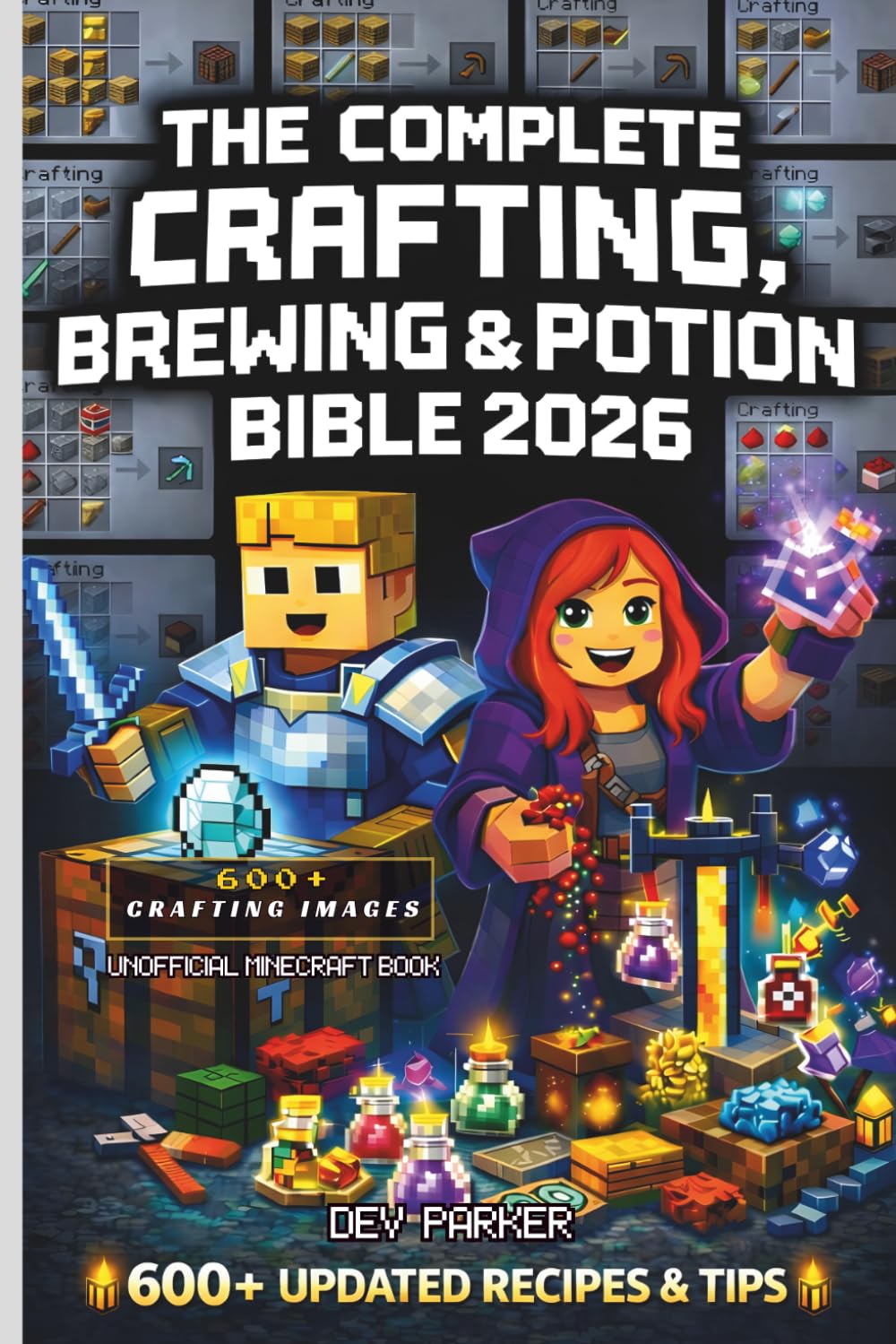 The Complete Minecraft Crafting, Brewing & Potion Bible 2026: Unofficial Guide to 600+ Recipes, Tools, Armor, Redstone & Brewing Secrets with Images— ... Minecraft (The BlockCrafter’s Bible Series)