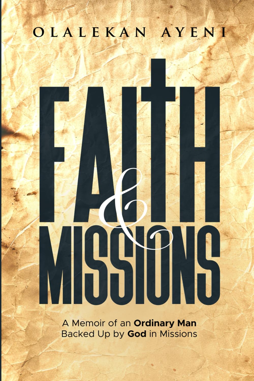 Faith and Missions: A Memoir of an Ordinary Man Backed Up by God in Missions