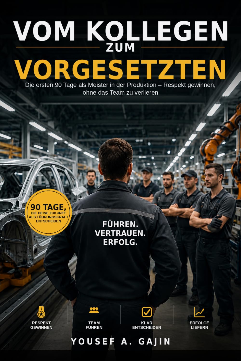 vom Kollegen zum Vorgesetzten: Die ersten 90 Tage als Meister oder Führungskraft in der Produktion. Respekt gewinnen ohne das Team zu verlieren