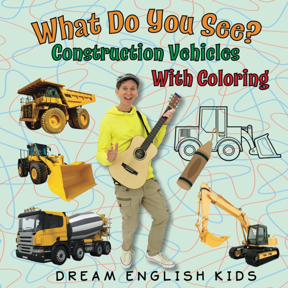 What Do You See? Construction Vehicles With Coloring (Dream English Kids) (What Do You See? Dream English Kids Books)