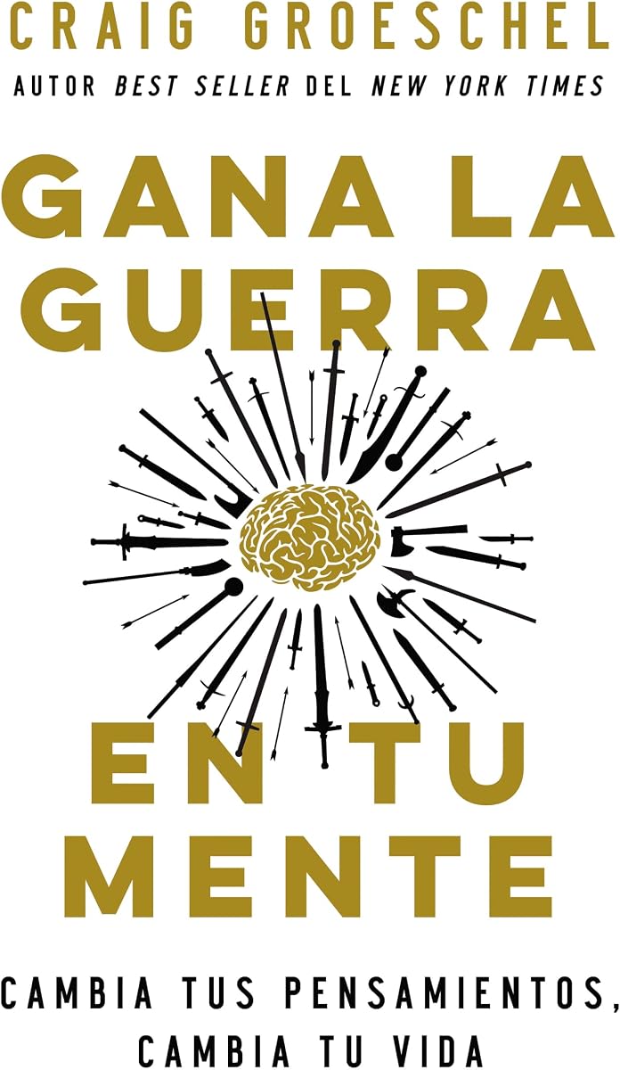 Gana la guerra en tu mente: Cambia tus pensamientos, cambia tu vida (Spanish Edition)