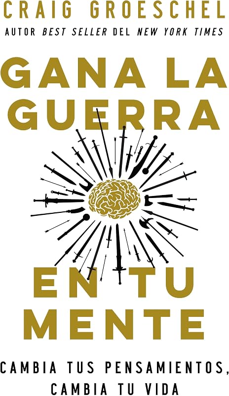 Gana la guerra en tu mente: Cambia tus pensamientos, cambia tu vida (Spanish Edition)