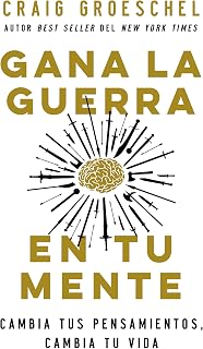 Gana la guerra en tu mente: Cambia tus pensamientos, cambia tu vida (Spanish Edition)