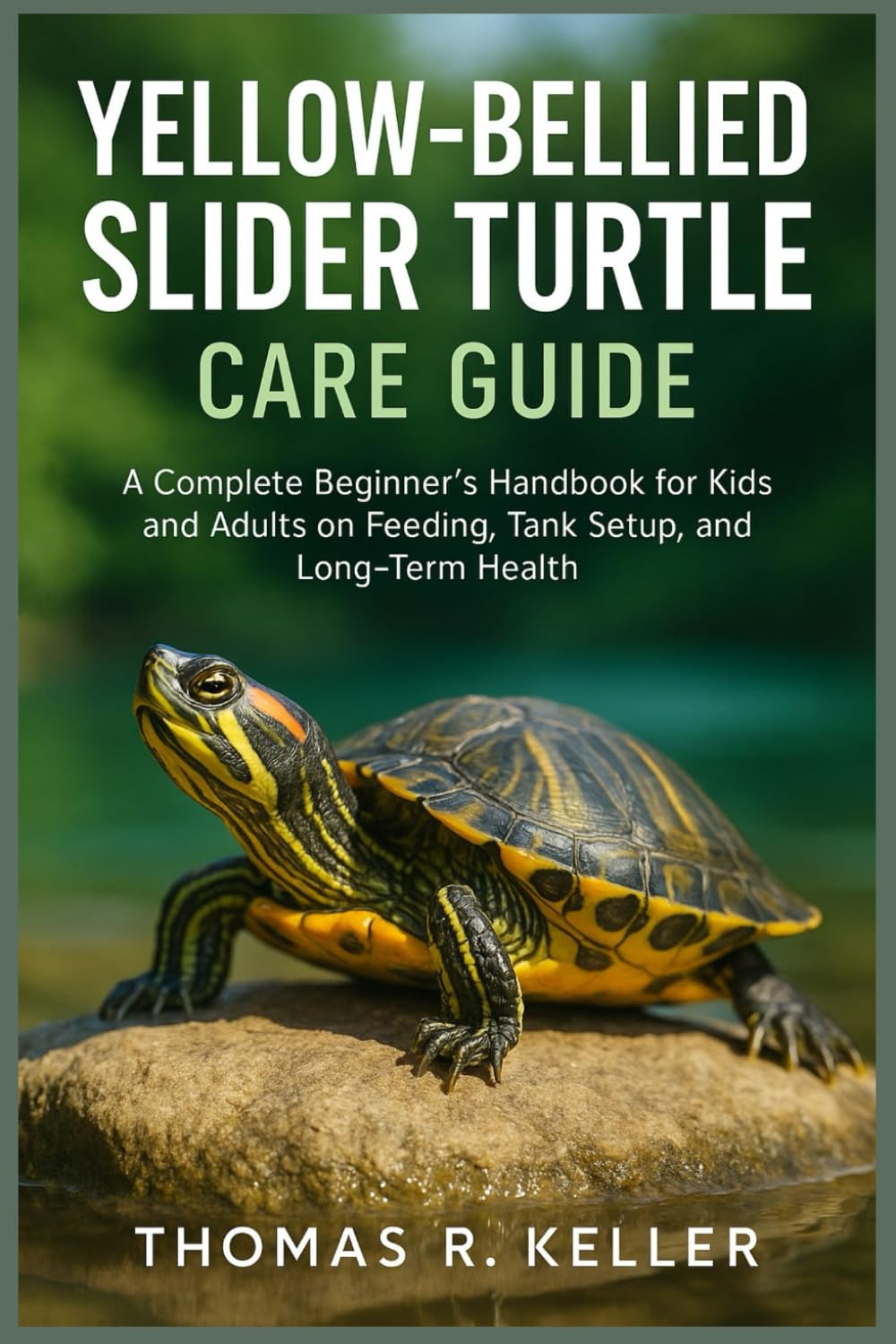 Yellow-Bellied Slider Turtle Care Guide: A Complete Beginner’s Handbook for Kids and Adults on Feeding, Tank Setup, Behavior, and Long-Term Health