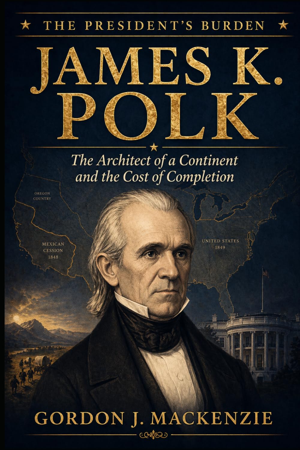 James K. Polk: The Architect of a Continent and the Cost of Completion (The President’s Burden)