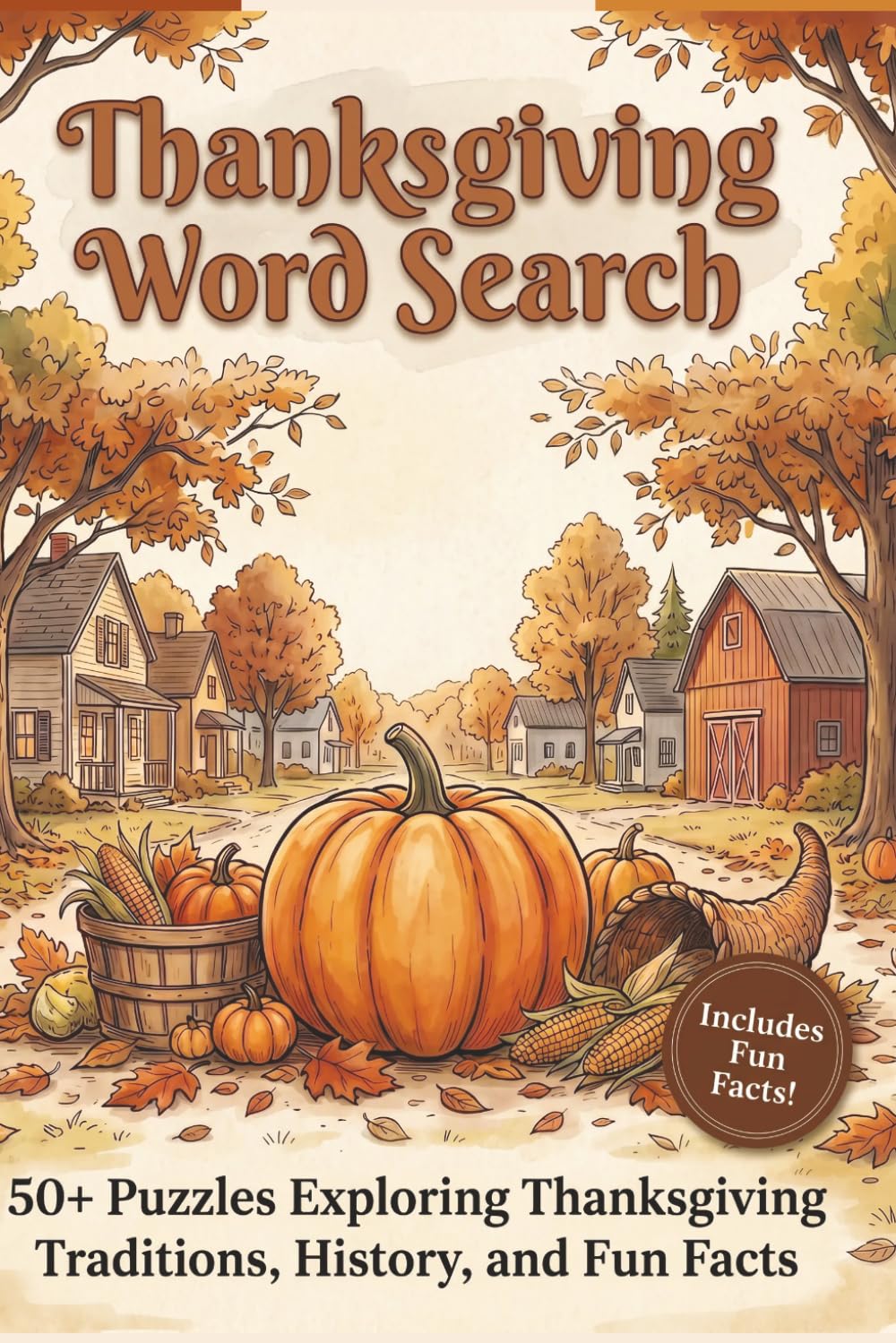 Thanksgiving Word Search: 50+ Puzzles Exploring Thanksgiving Traditions, History, and Fun Facts for Adults, Teens, and Seniors (The Holiday Word Search & Interesting Facts Collection)