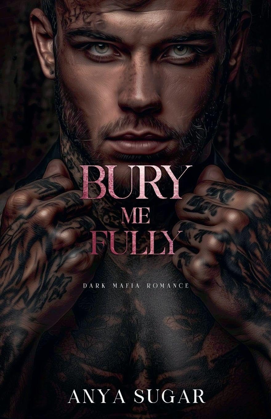Bury Me Fully: Dark Mafia Romance: 3 (Pretty When I Break)