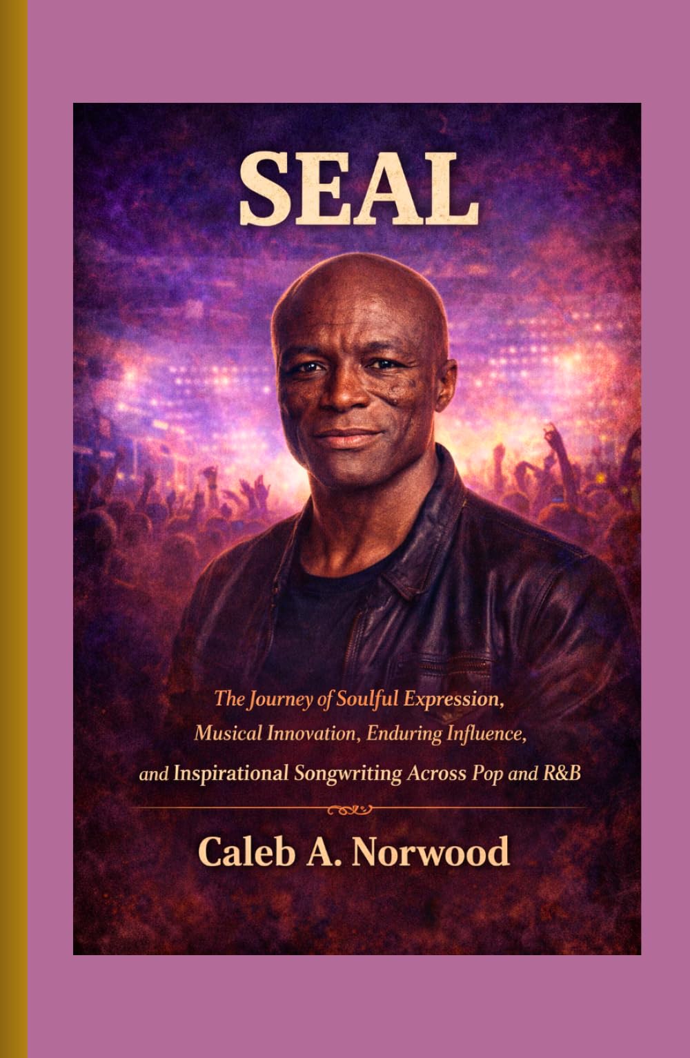 Seal: The Journey of Soulful Expression, Musical Innovation, Enduring Influence, and Inspirational Songwriting Across Pop and R&B