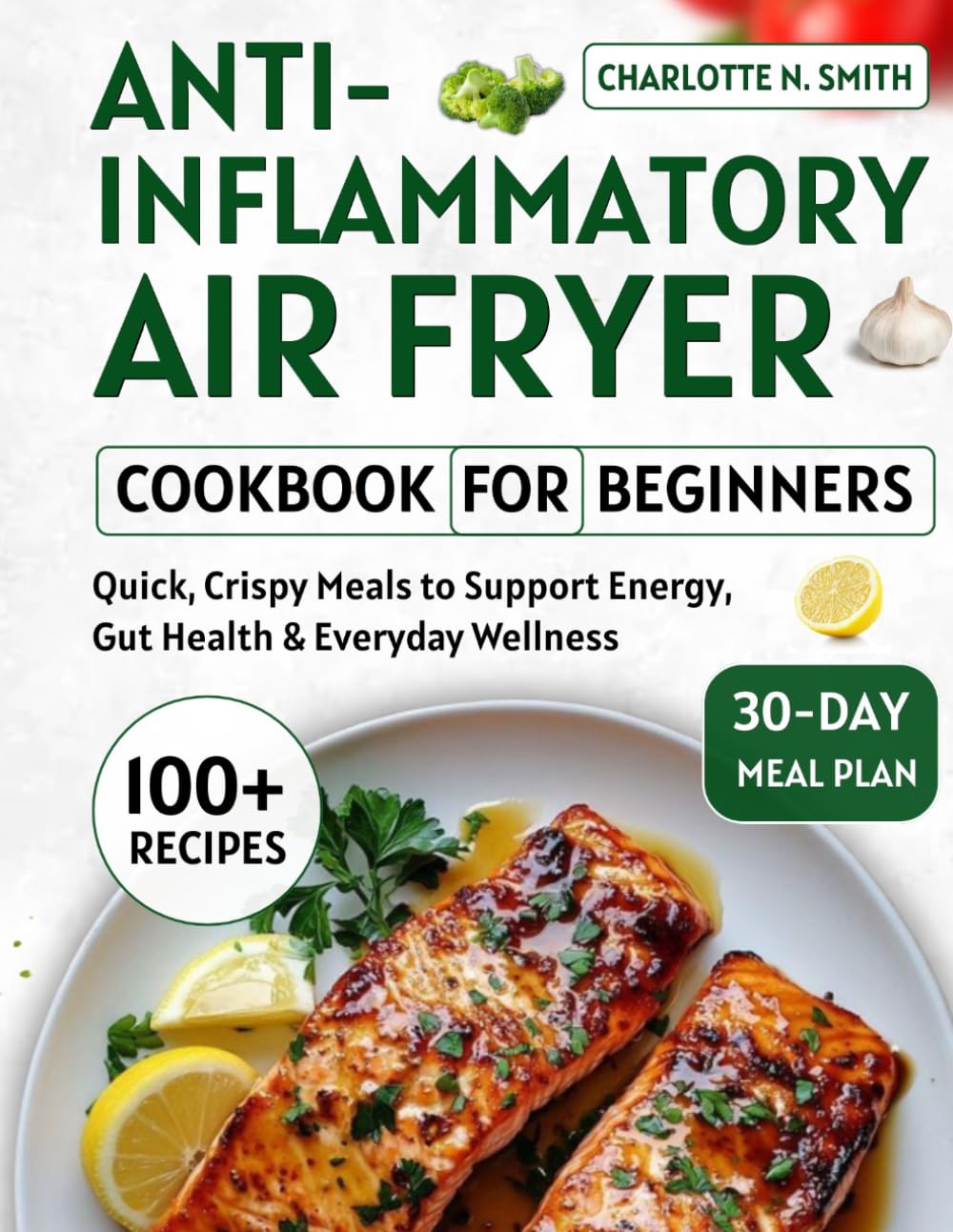 The Latest Anti-Inflammatory Air Fryer Cookbook for Beginners: Quick and Easy Recipes to Reduce Inflammation and Boost Wellness with Simple, Healthy Meals