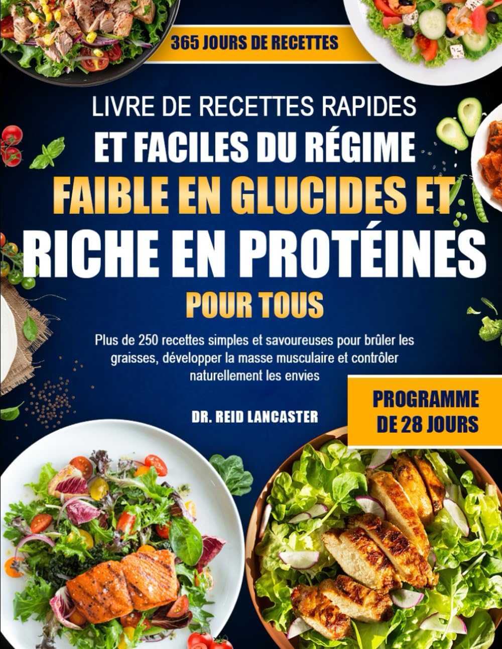 LIVRE DE RECETTES RAPIDES ET FACILES DU RÉGIME FAIBLE EN GLUCIDES ET RICHE EN PROTÉINES – POUR TOUS: Plus de 250 recettes simples et savoureuses pour ... et contrôler naturellement les envies