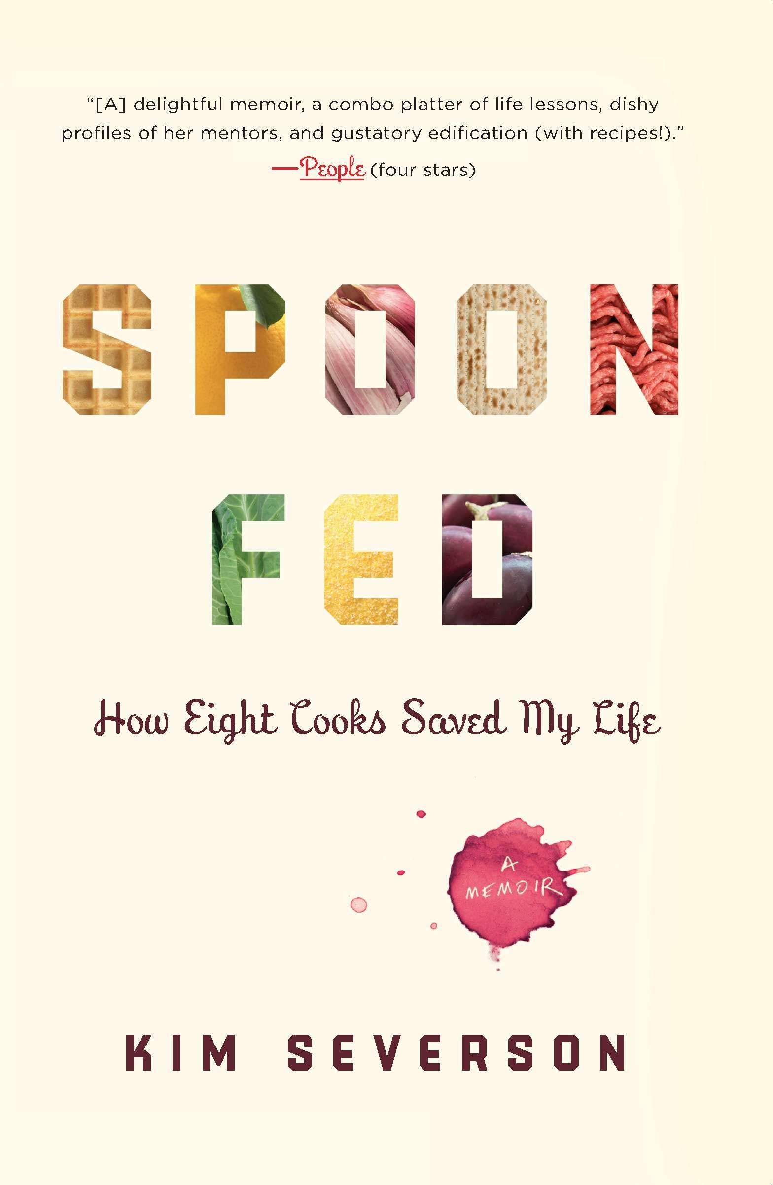 RIVERHEAD Spoon Fed: How Eight Cooks Saved My Life