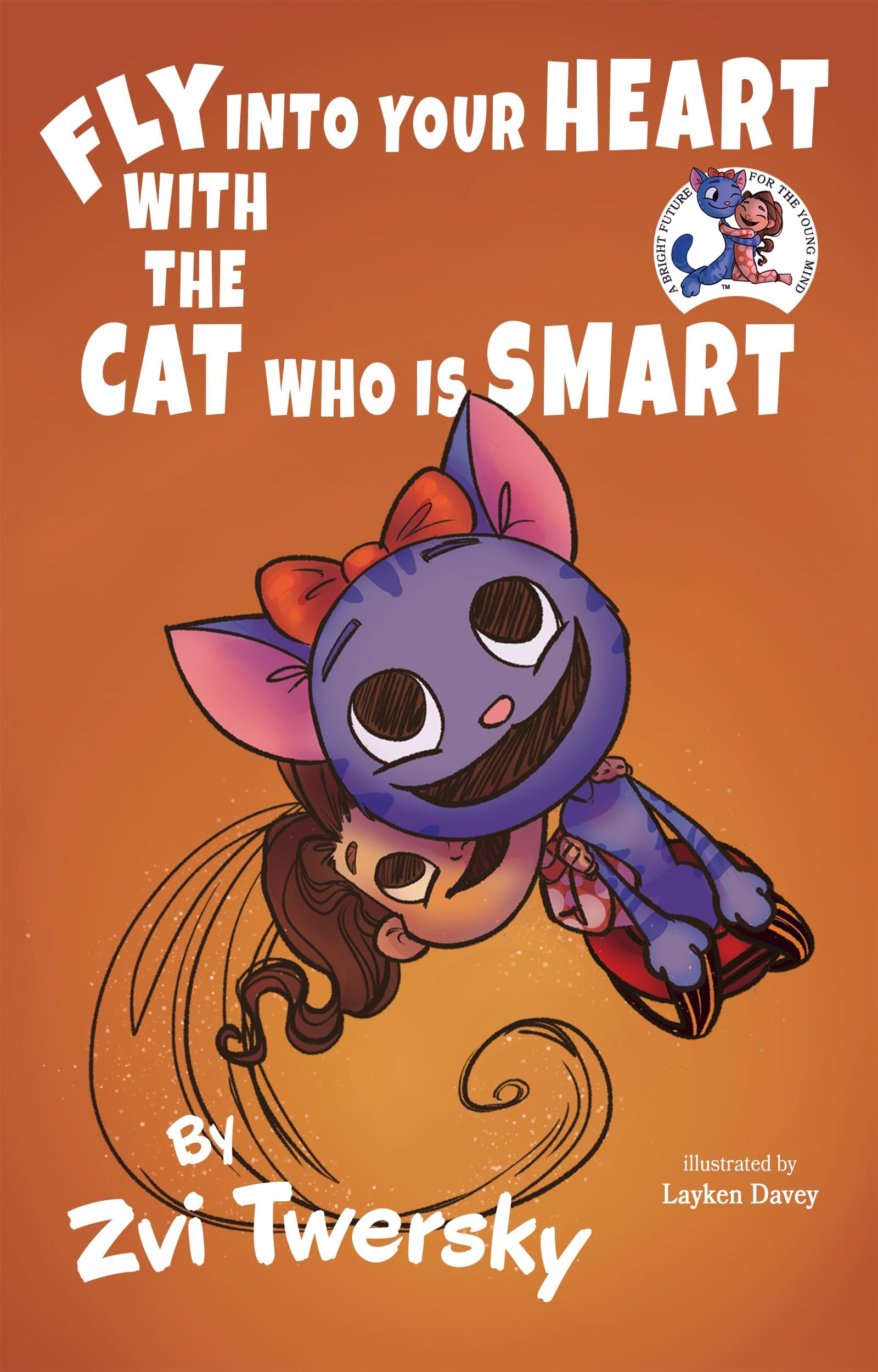 Fly Into Your Heart With the Cat Who Is Smart: (A Bright Future for the Young Mind, Children's Books) (Teaching Kids About the Human Body)