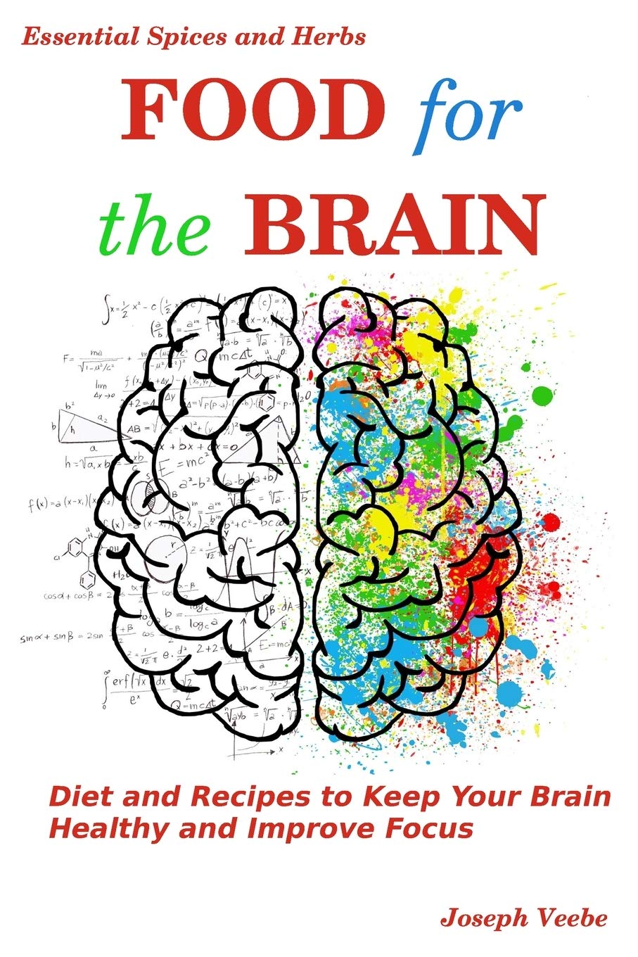 Food for the Brain: Diet and Recipes to Keep Your Brain Healthy and Improve Focus: 13 (Healthy Living, Wellness and Prevention)