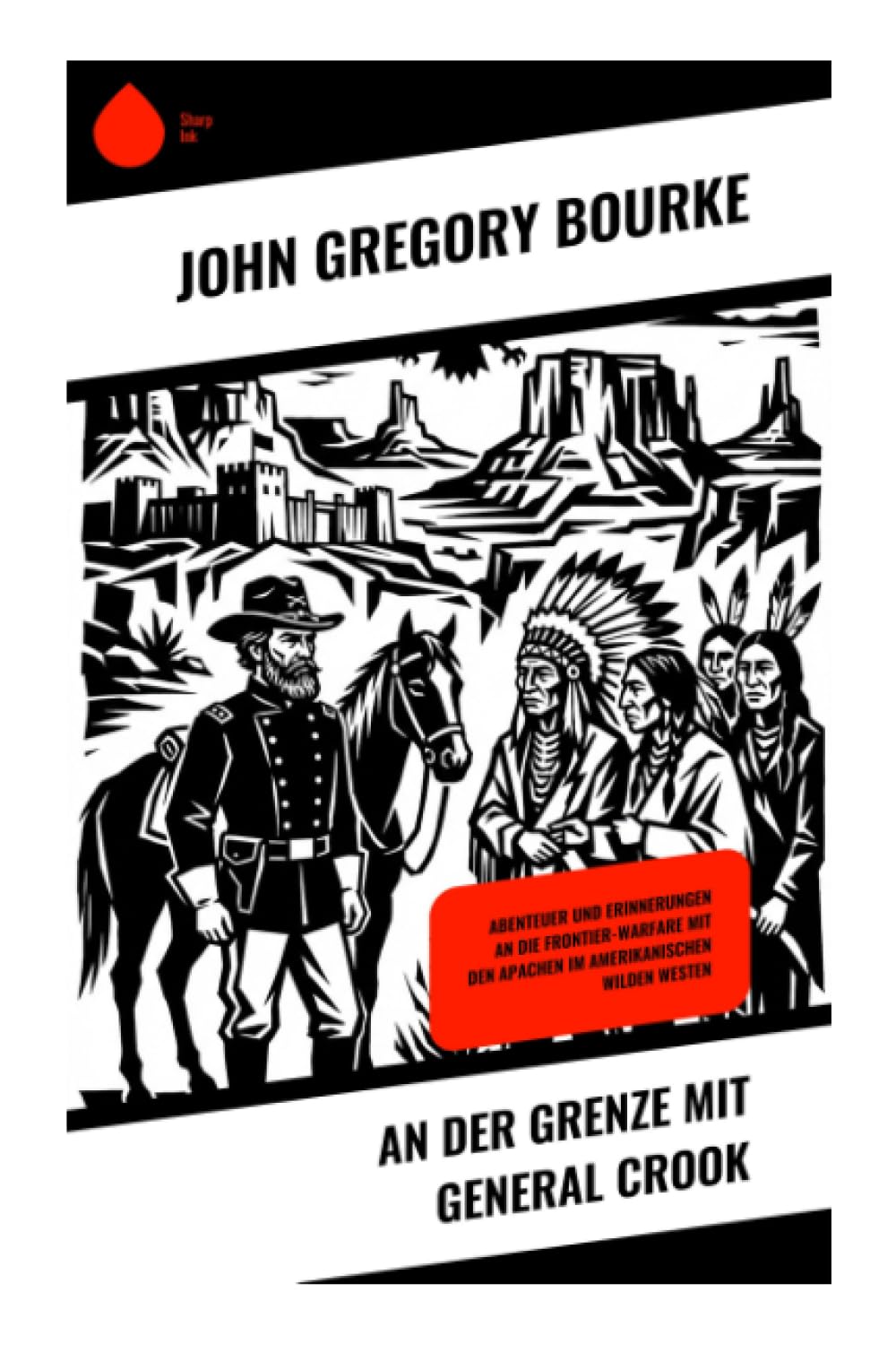 An der Grenze mit General Crook: Abenteuer und Erinnerungen an die Frontier-Warfare mit den Apachen im amerikanischen Wilden Westen