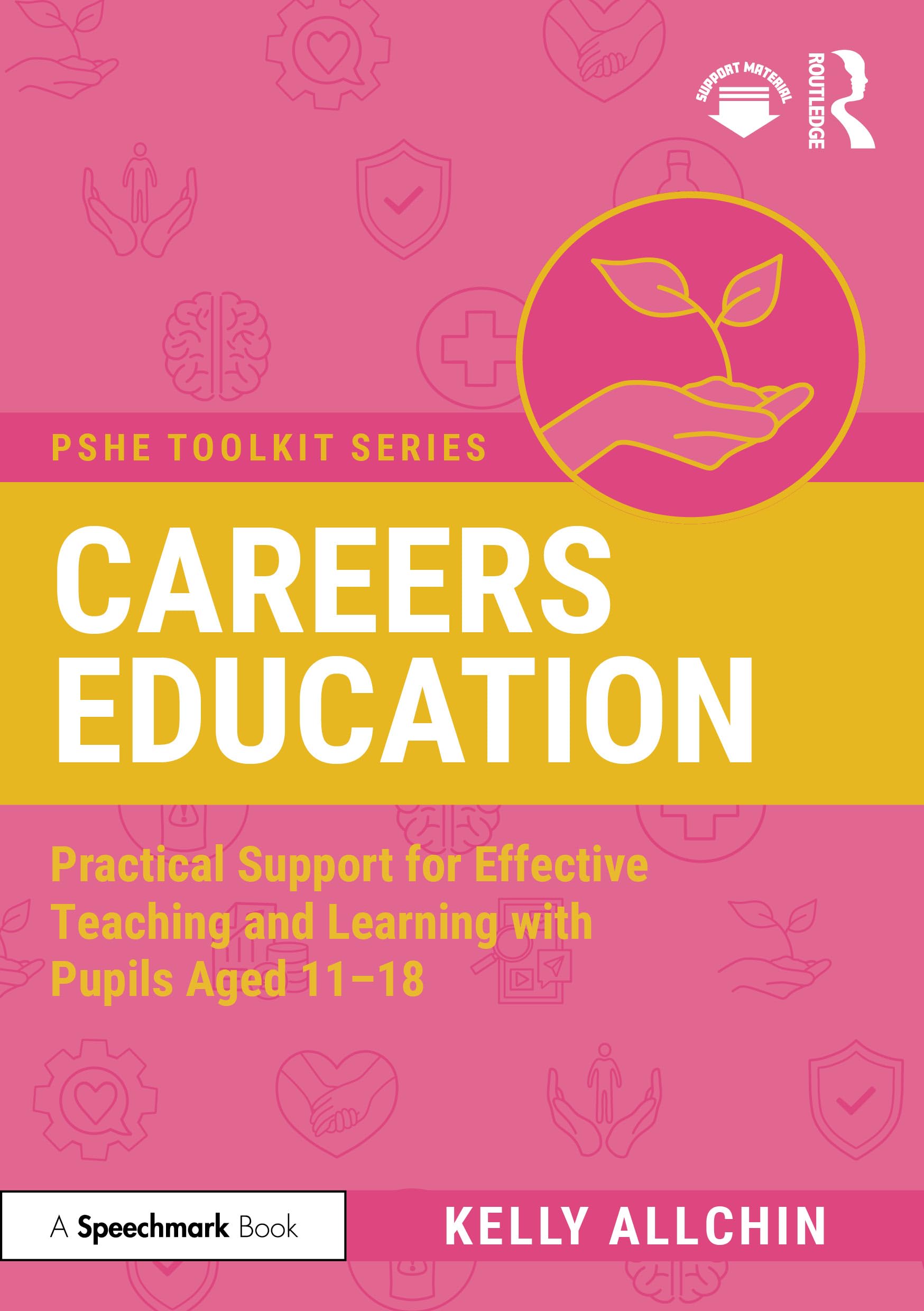 Careers Education: Practical Support for Effective Teaching and Learning with Pupils Aged 11-18 (PSHE Toolkits)