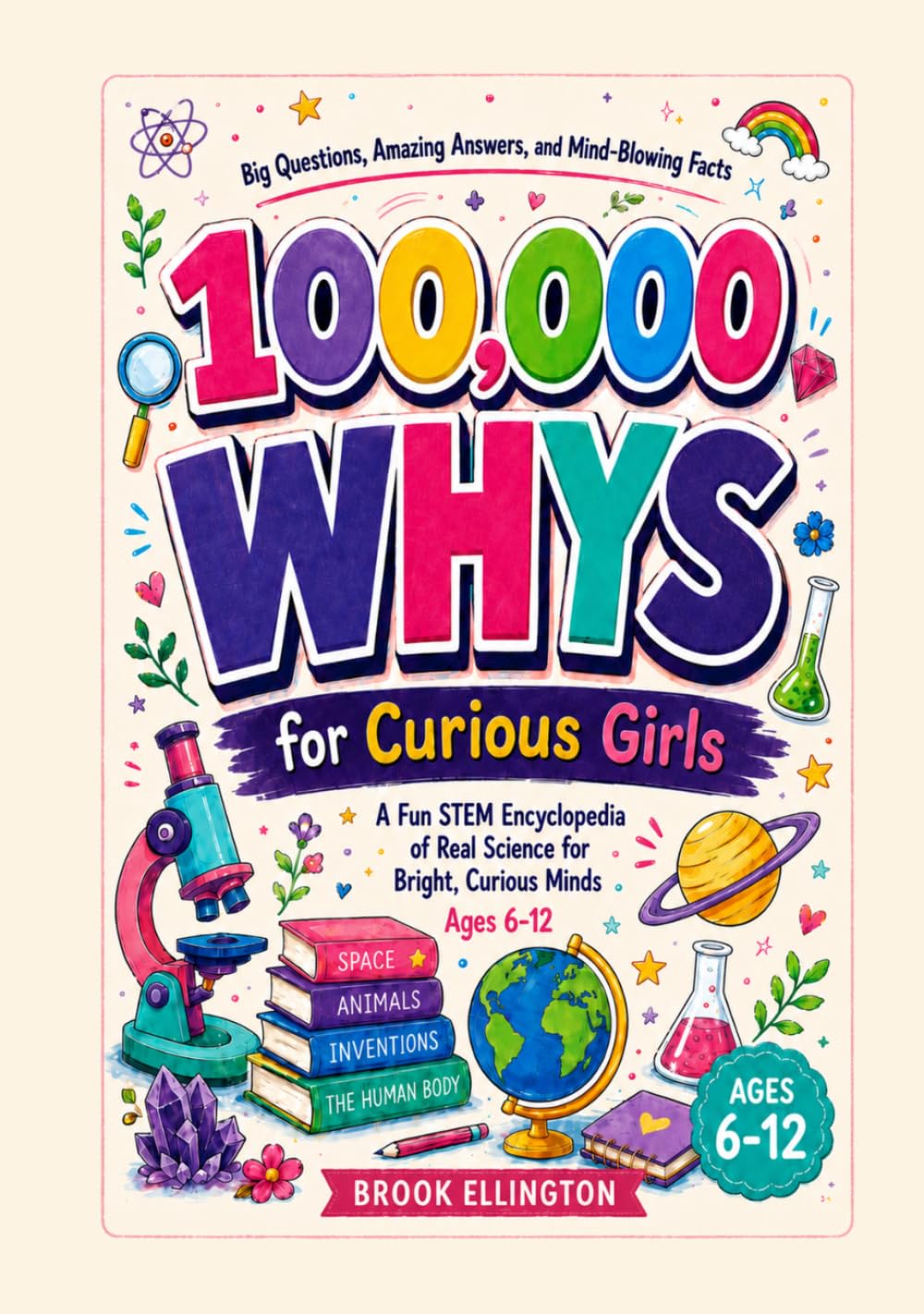 100,000 WHYS for Curious Girls: A Fun STEM Encyclopedia of Real Science for Bright, Curious Minds (Ages 6-12)