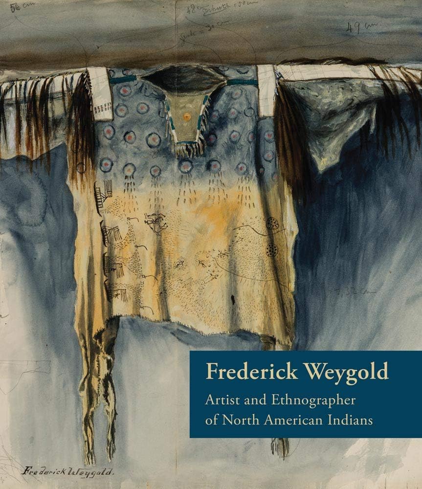 Frederick Weygold: Artist and Ethnographer of North American Indians Hardcover – January 17, 2017