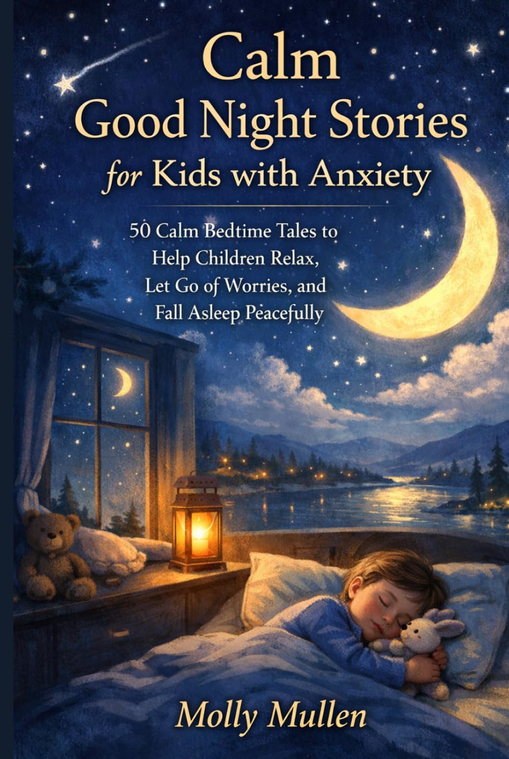 Calm Good Night Stories for Kids with Anxiety: 50 Calm Bedtime Tales to Help Children Relax, Let Go of Worries, and Fall Asleep Peacefully
