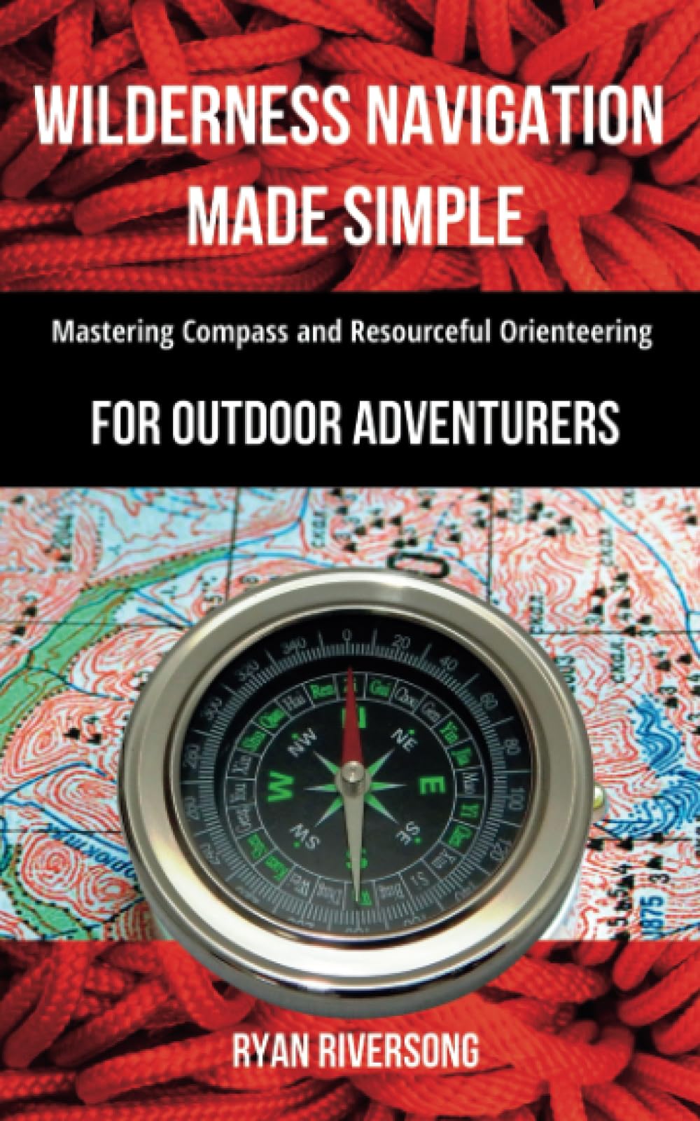 Wilderness Navigation Made Simple: Mastering Compass and Resourceful Orienteering for Outdoor Adventurers