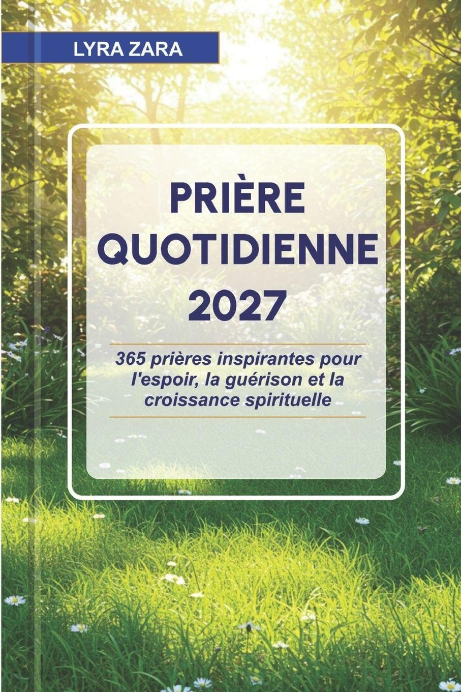 PRIÈRE QUOTIDIENNE 2027: 365 prières inspirantes pour l'espoir, la guérison et la croissance spirituelle.