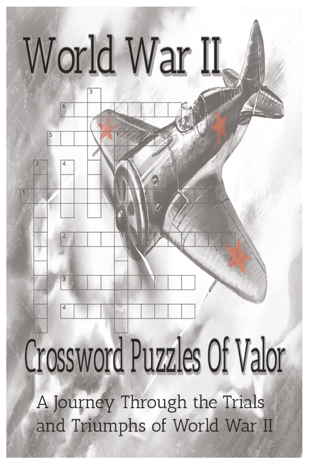 World War II Crossword Puzzles of Valor-The Trials & Triumphs of World War II: A Journey Through History, One Clue at a Time | 6x9 Inches, 120 Pages | ... | Perfect Gift for Lovers of History
