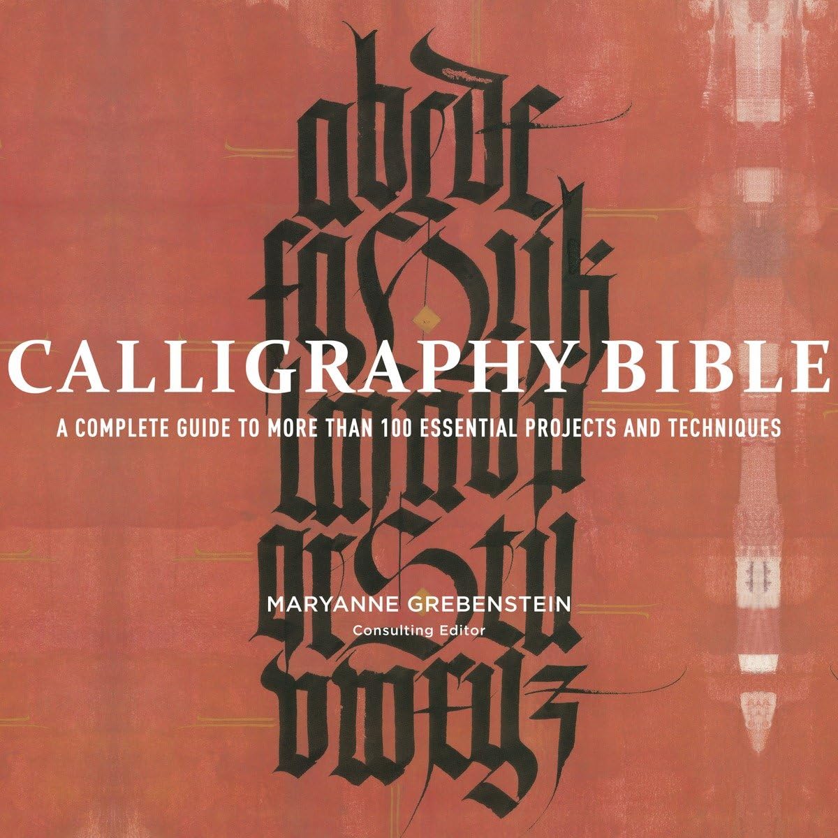 Calligraphy Bible by Maryanne Grebenstein: Complete Guide to 100+ Techniques, Projects & Tools for Masters