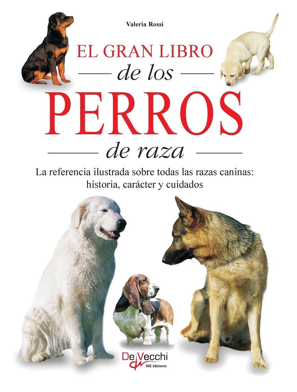 El gran libro de los perros de raza: La referencia ilustrada sobre todas las razas caninas: historia, carácter y cuidados