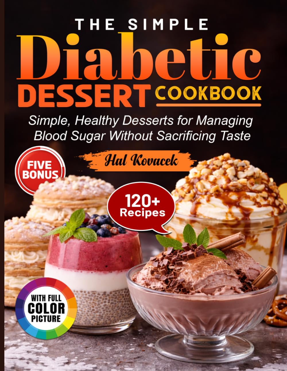 The Simple Diabetic Dessert Cookbook: Simple, Healthy Desserts for Managing Blood Sugar Without Sacrificing Taste
