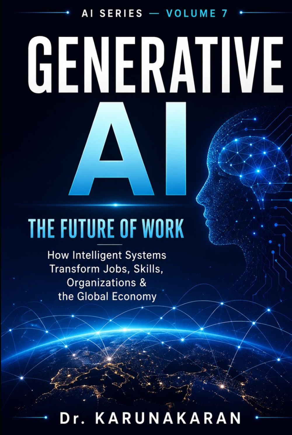 Generative AI: The Future of Work: How Artificial Intelligence is Transforming Jobs, Skills, and Industries (AI Series)