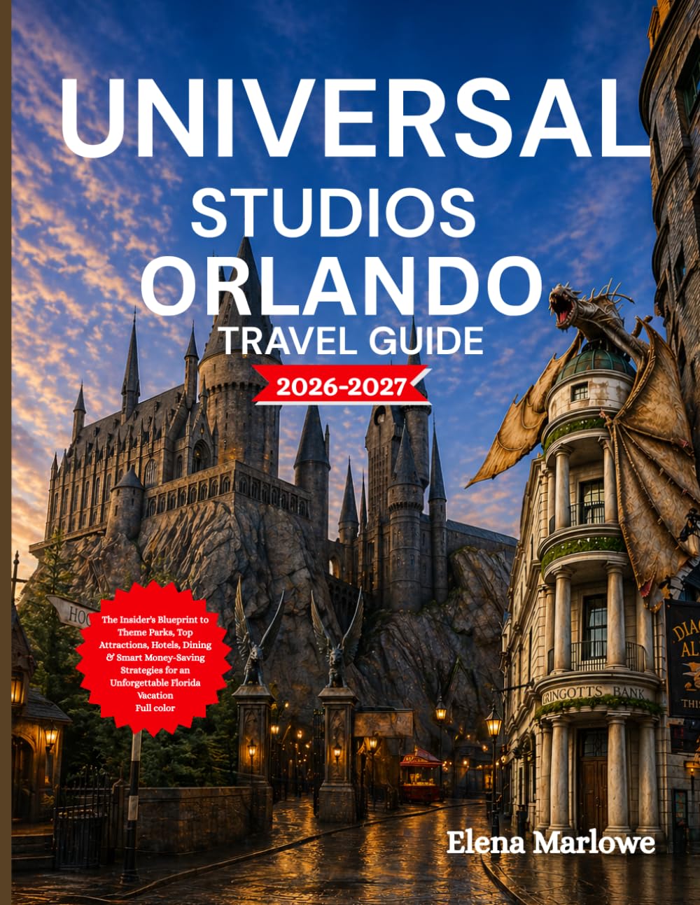 UNIVERSAL STUDIOS ORLANDO TRAVEL GUIDE 2026-2027: The Insider’s Blueprint to Theme Parks, Top Attractions, Hotels, Dining & Smart Money-Saving Strategies for an Unforgettable Florida Vacation