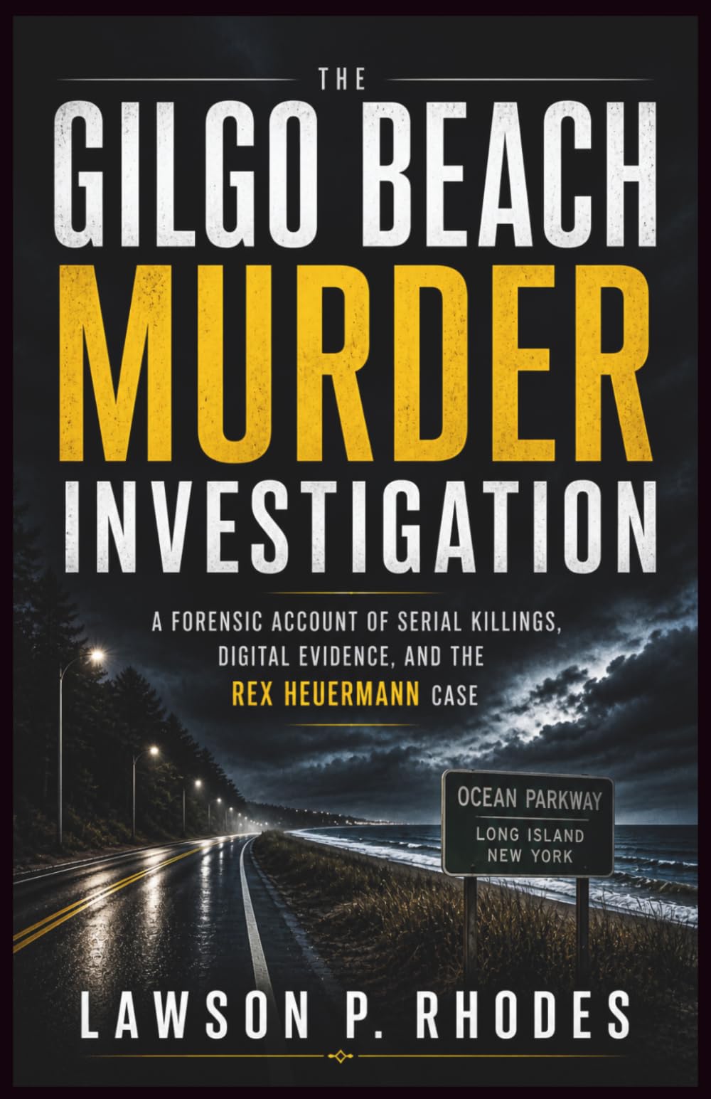 The Gilgo Beach Murder Investigation: A Forensic Account of Serial Killings, Digital Evidence, and the Rex Heuermann Case
