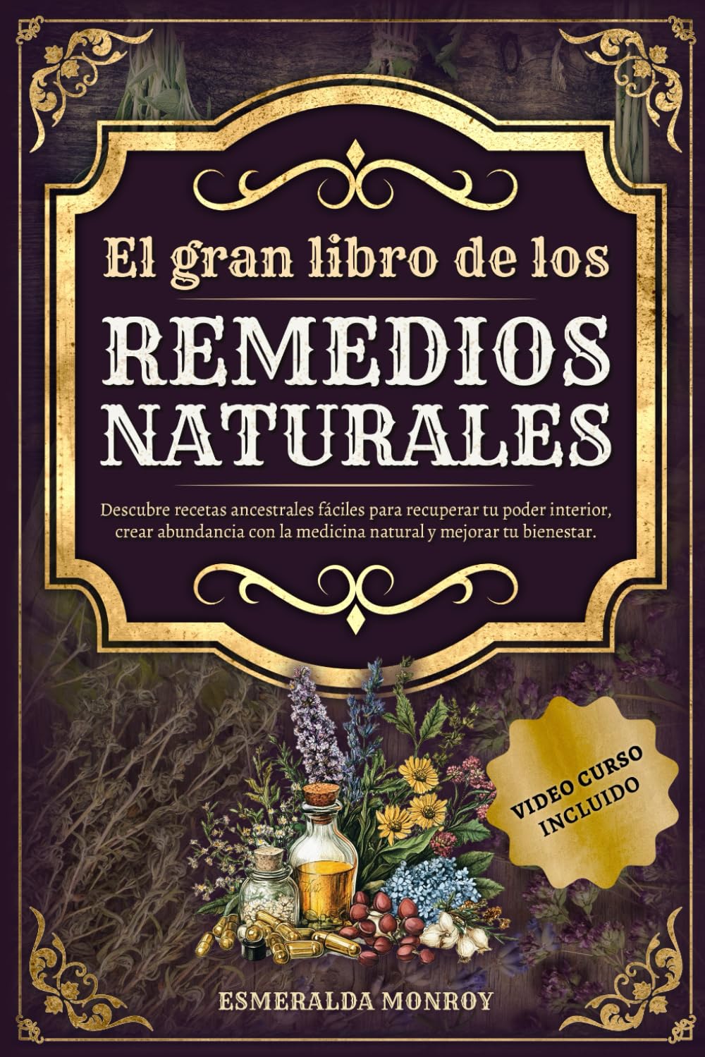 El gran libro de los Remedios Naturales: Descubre recetas ancestrales fáciles para recuperar tu poder interior, crear abundancia con la medicina ... tu bienestar. (LOS REMEDIOS OLVIDADOS)