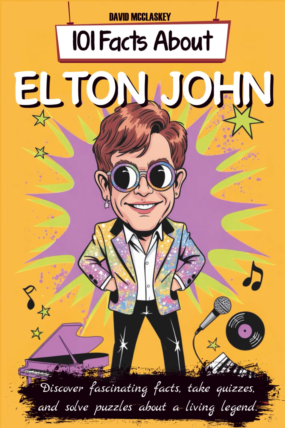 101 Facts About Elton John: Discover fascinating facts, take quizzes, and solve puzzles about a living legend