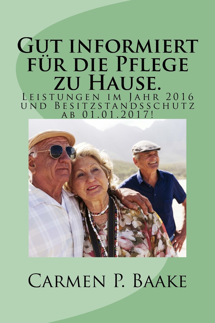Gut informiert für die Pflege zu Hause.: Ihre Ansprüche im Jahr 2016 und Besitzstandsschutz! ab 01.01.2017!