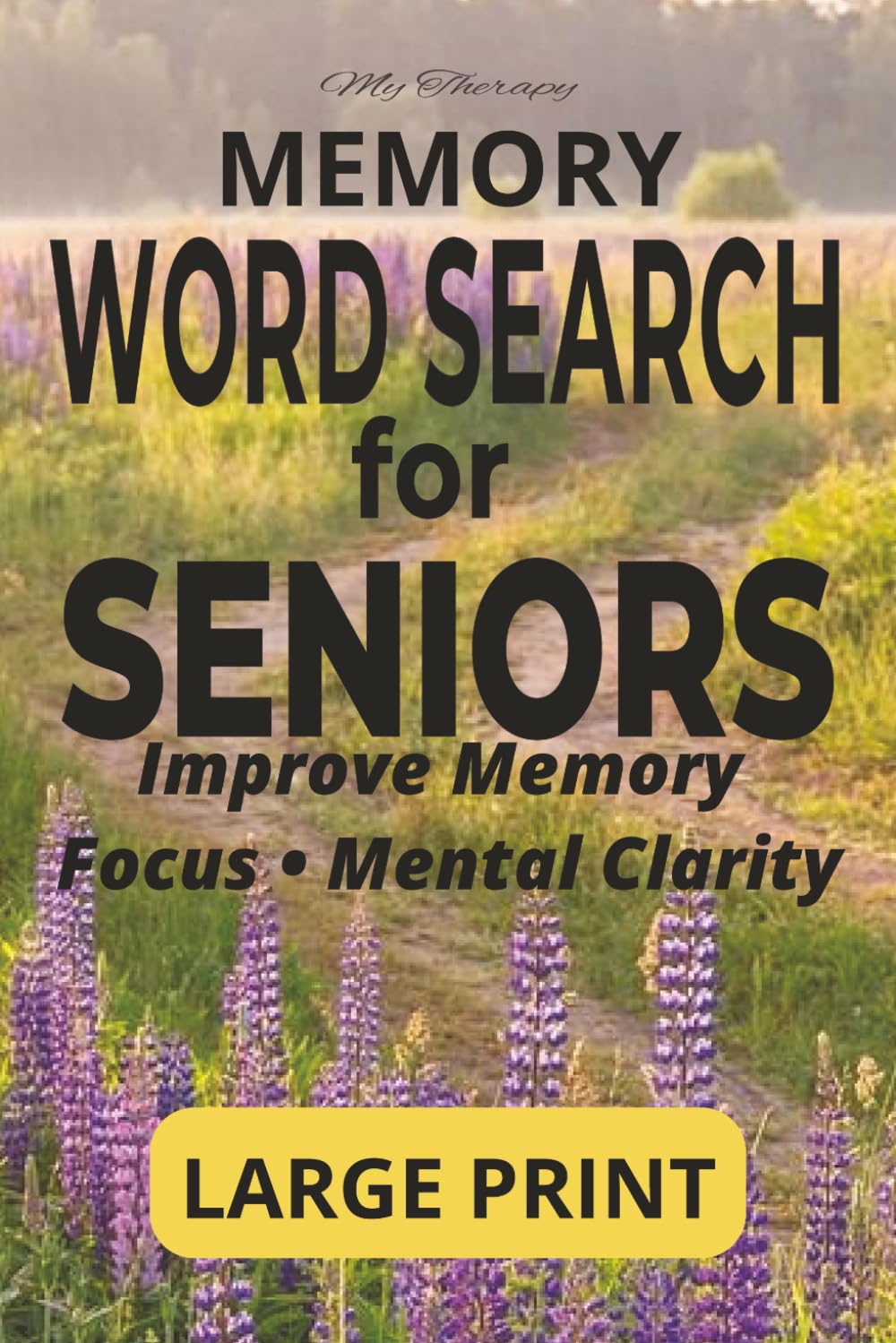 My Therapy Memory Word Search for Seniors: 55 Large Print Puzzles to Improve Memory, Focus & Mental Clarity