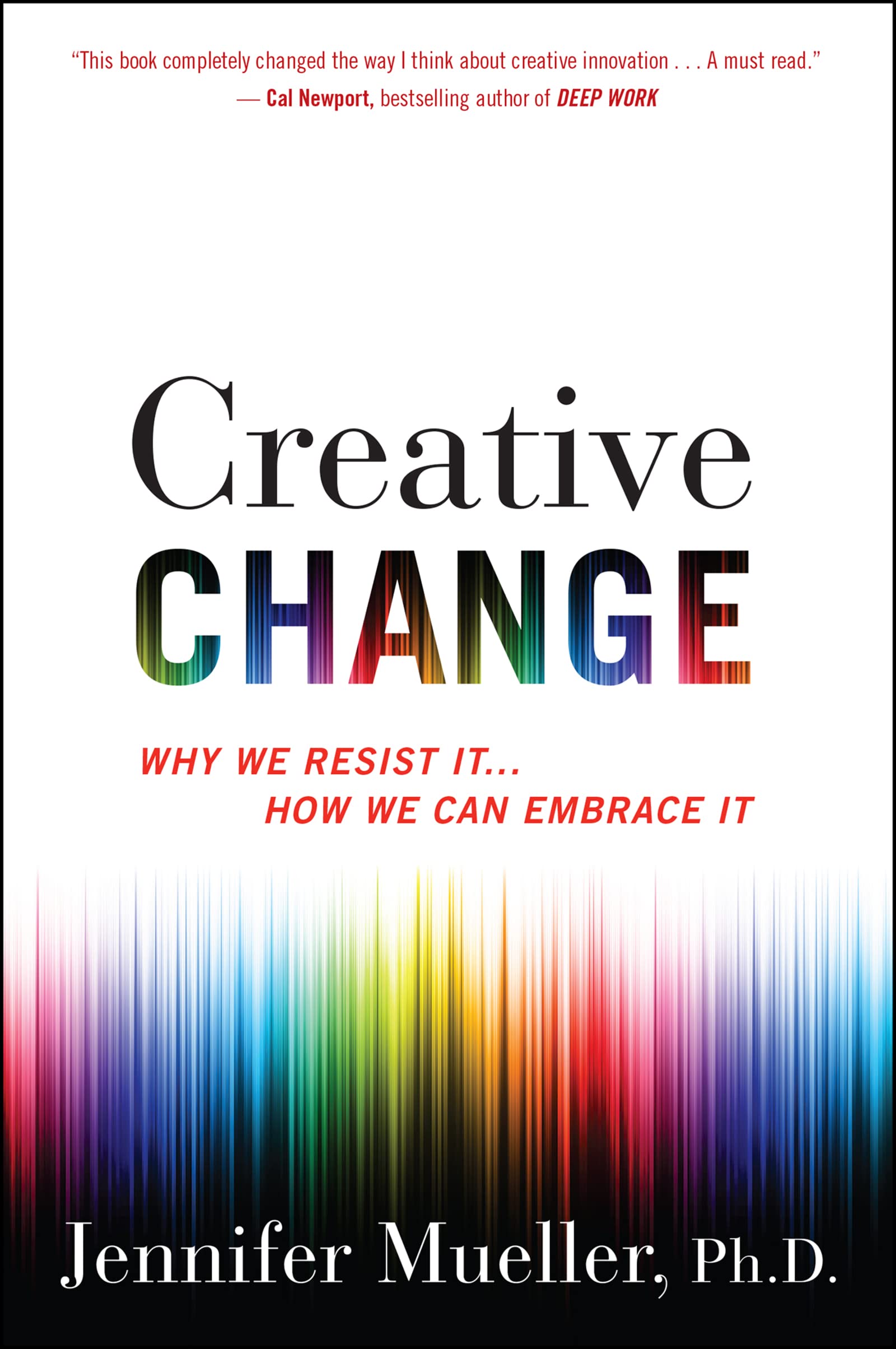 Creative Change: Why We Resist It... How We Can Embrace It