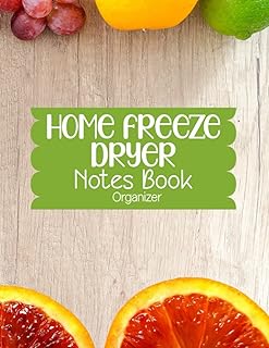 Home Freeze Dryer Notes Book: Home Freeze Dryer Notes Book and Organizer | Keep Track of Your Freeze Dried Food Ideas and Process - Fruits Image Cover