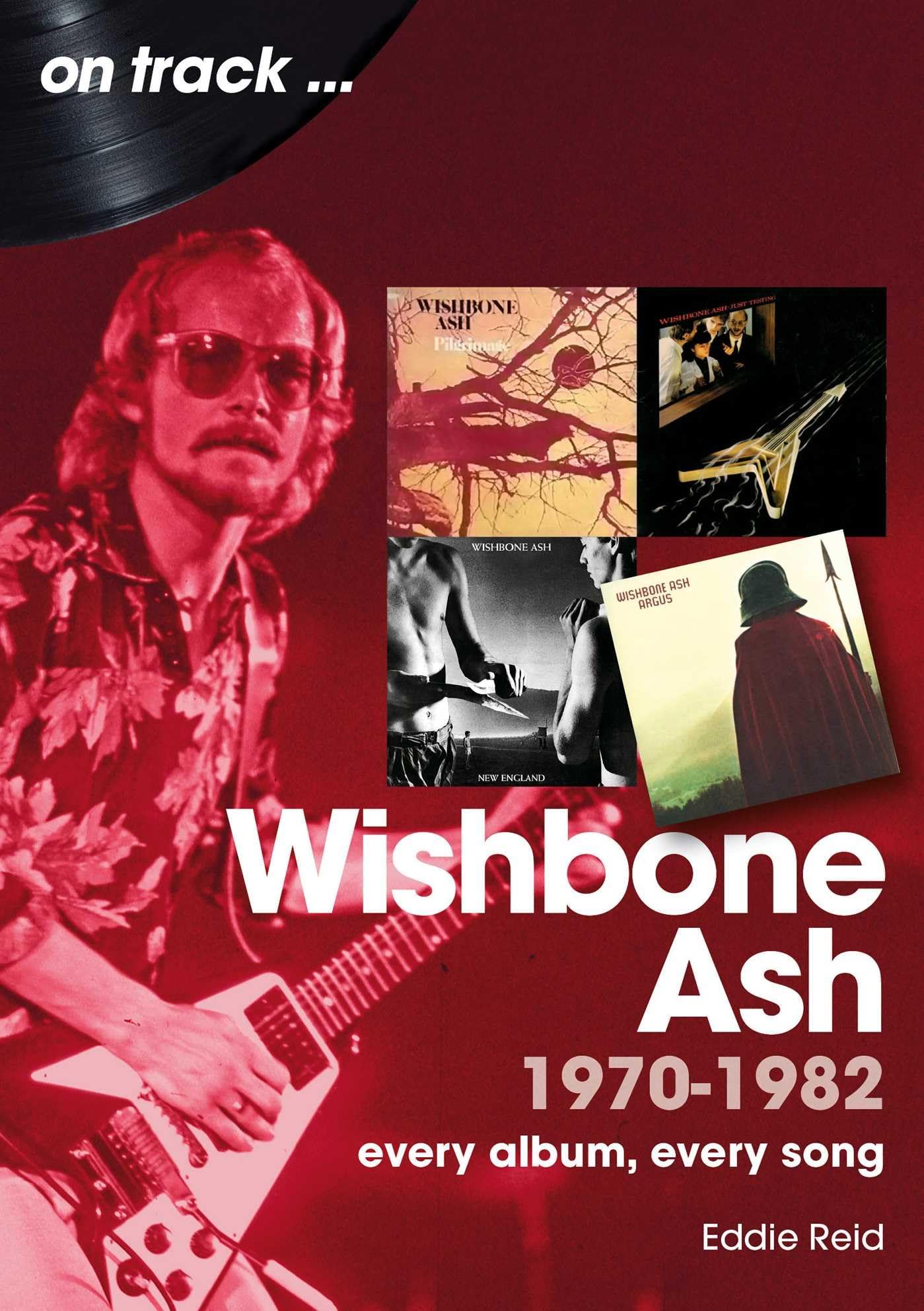 Wishbone Ash 1970 to 1982 On Track: Every Album, Every Song