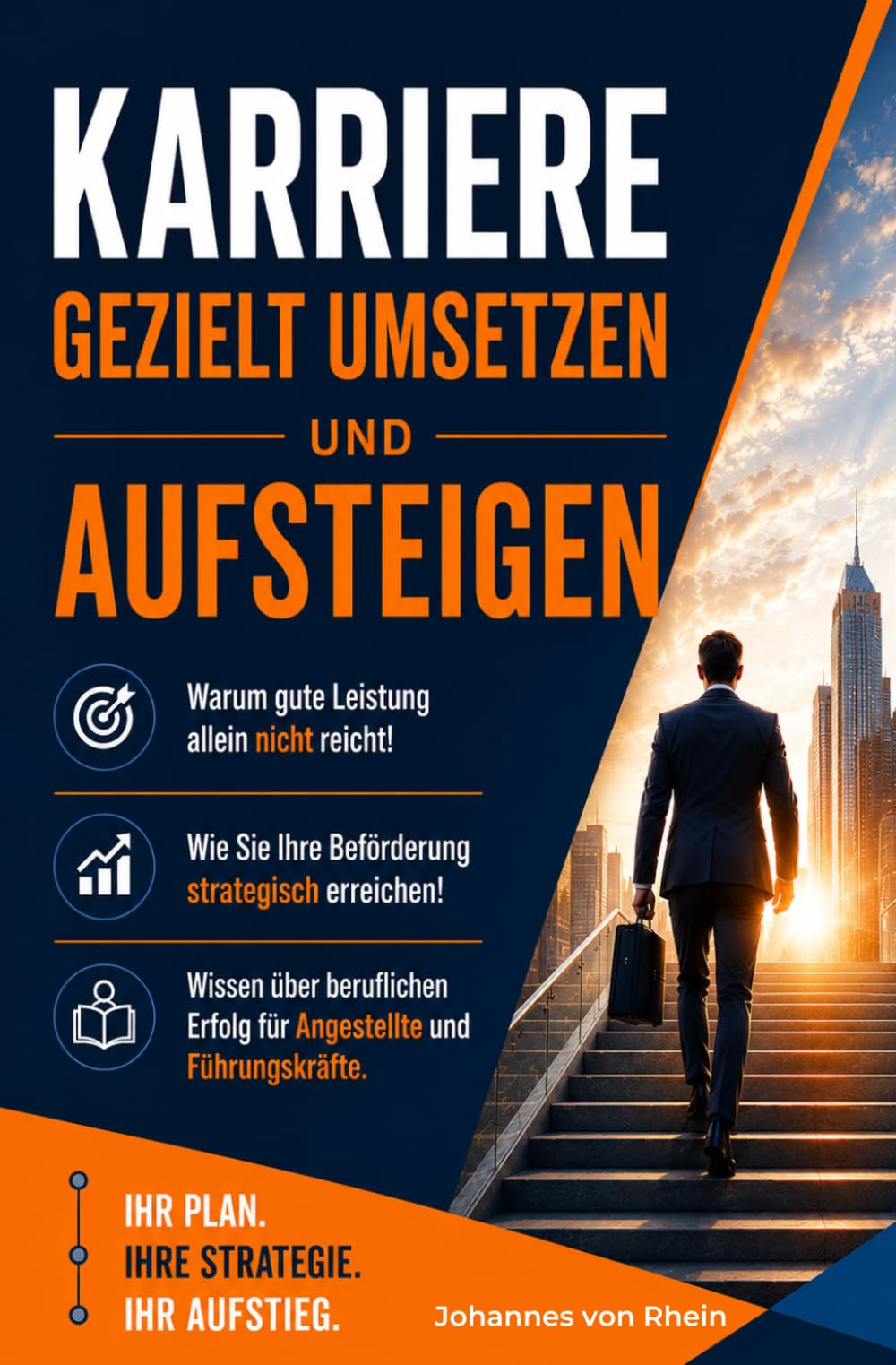 Karriere gezielt umsetzen und aufsteigen: Warum gute Leistung allein nicht reicht! Wie Sie Ihre Beförderung strategisch erreichen! Wissen über beruflichen Erfolg für Angestellte und Führungskräfte.