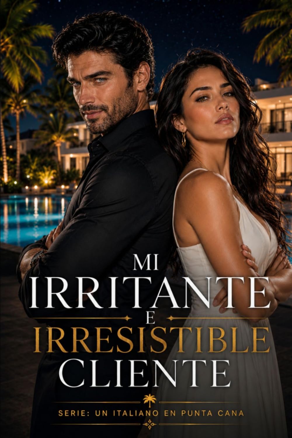Mi Irritante e Irresistible Cliente: Él era el cliente más difícil de su carrera... y el hombre imposible de resistir.: 1 (Un Italiano en Punta Cana)