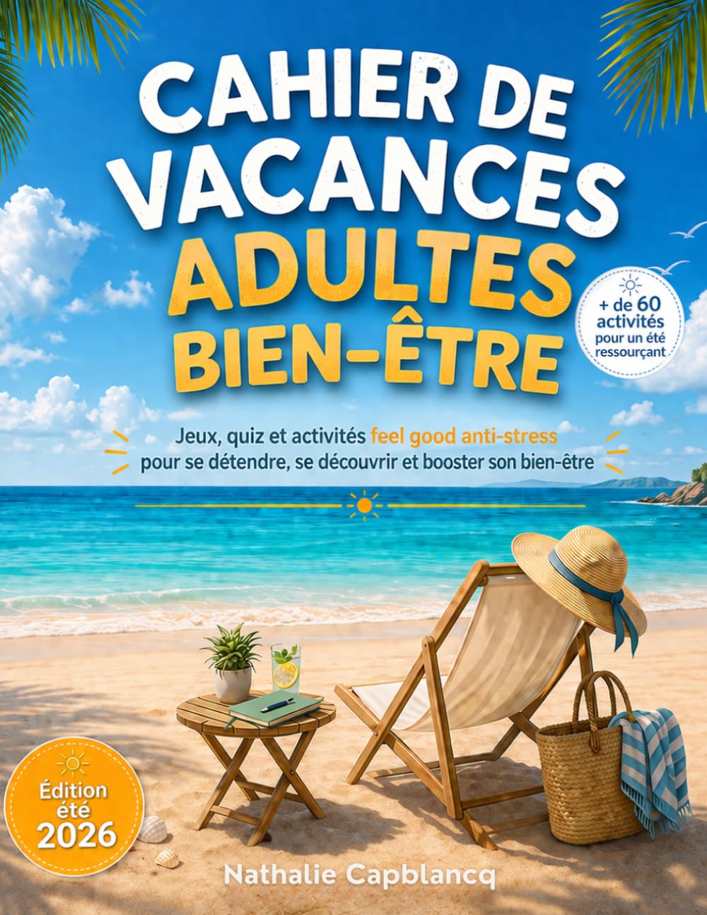 Cahier de vacances adultes bien-être: Jeux, quiz et activités feel good anti-stress pour se détendre, se découvrir et booster son bien-être