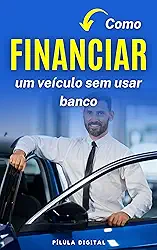 Como Financiar um Veículo sem Usar Banco
