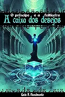 O Príncipe e a Feiticeira: A Caixa dos Desejos (Saga Onipotência Livro 1)