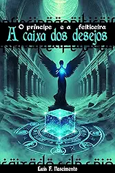 O Príncipe e a Feiticeira: A Caixa dos Desejos (Saga Onipotência Livro 1)