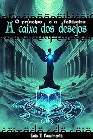 O Príncipe e a Feiticeira: A Caixa dos Desejos (Saga Onipotência Livro 1)