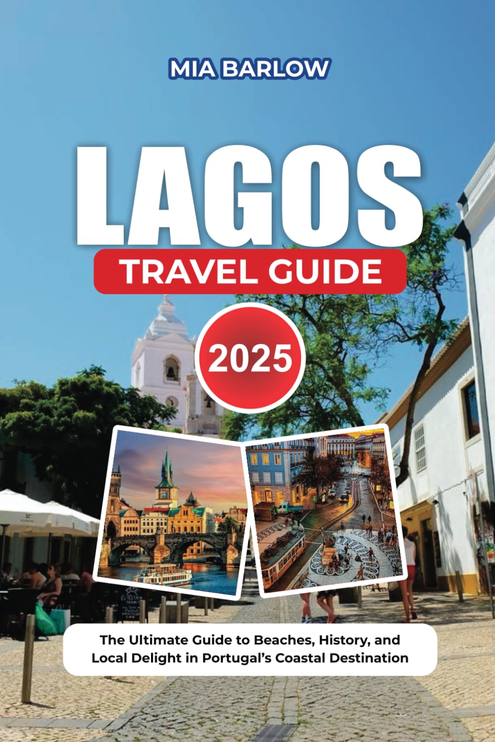LAGOS TRAVEL GUIDE 2025: The Ultimate Guide to Beaches, History, and Local Delights in Portugal’s Coastal Destination