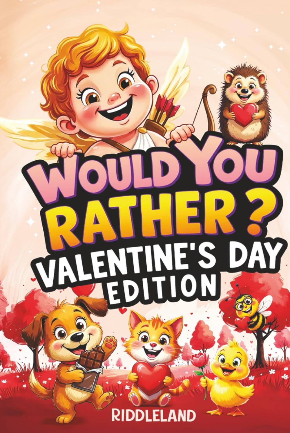 Would You Rather? Valentine’s Day Edition: A Sweet and Silly Game Book Full of Funny Questions, Candy-Filled Cupid Chaos, and Heart-Popping Laughs — ... for Kids (Valentine's Day Books For KIds)