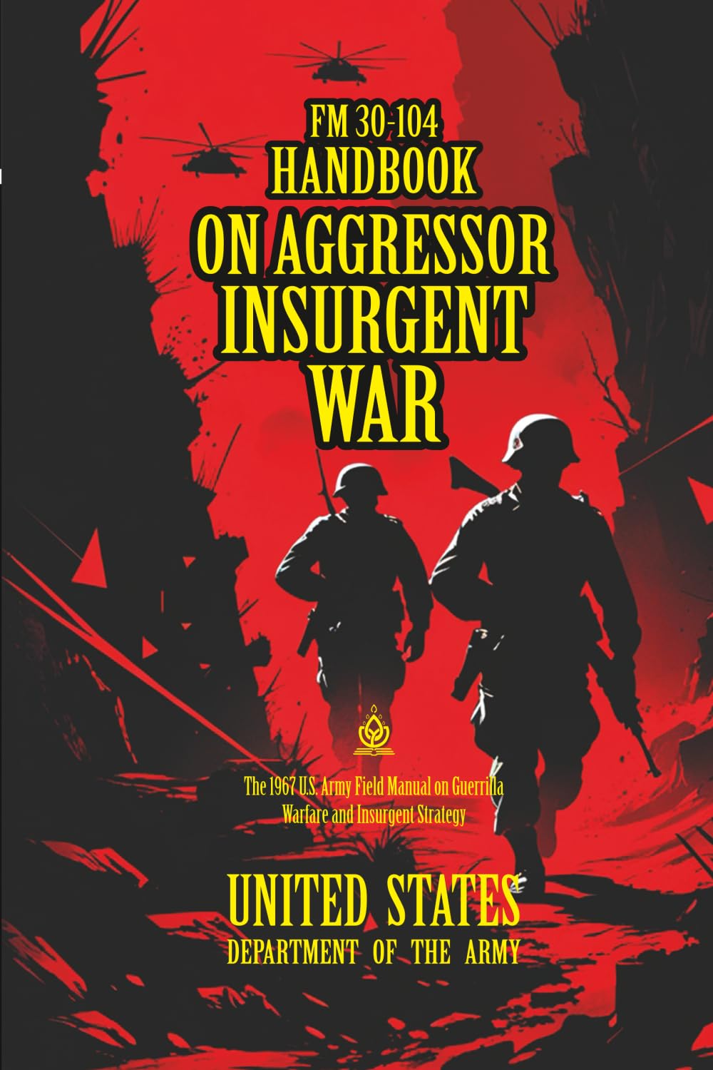 FM 30-104 Handbook on Aggressor Insurgent War: [Annotated] The 1967 U.S. Army Field Manual on Guerrilla Warfare and Insurgent Strategy